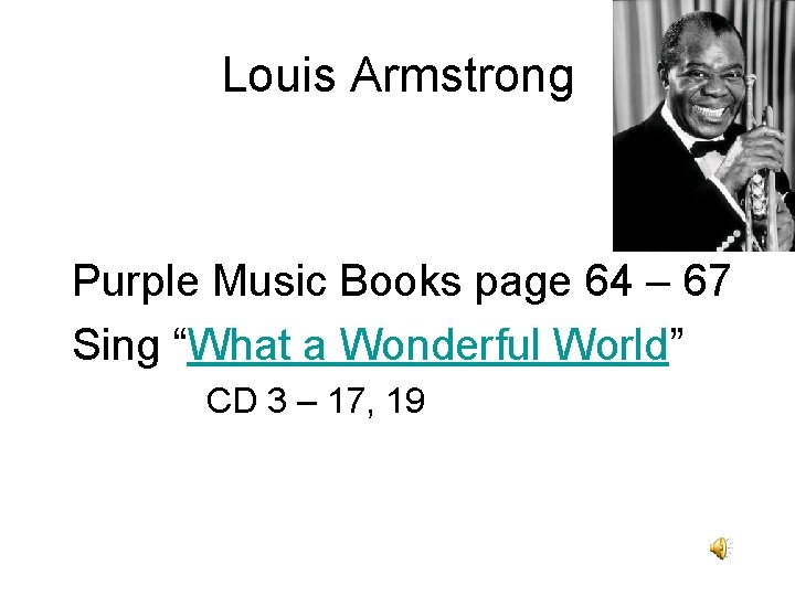 Louis Armstrong Purple Music Books page 64 – 67 Sing “What a Wonderful World”