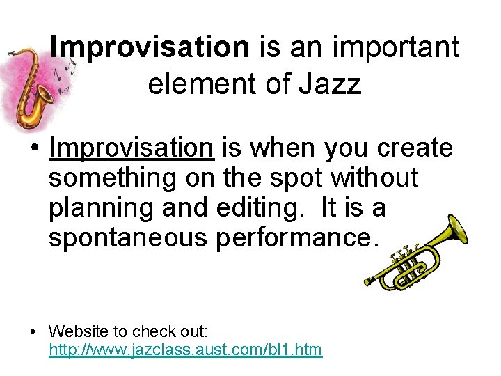 Improvisation is an important element of Jazz • Improvisation is when you create something