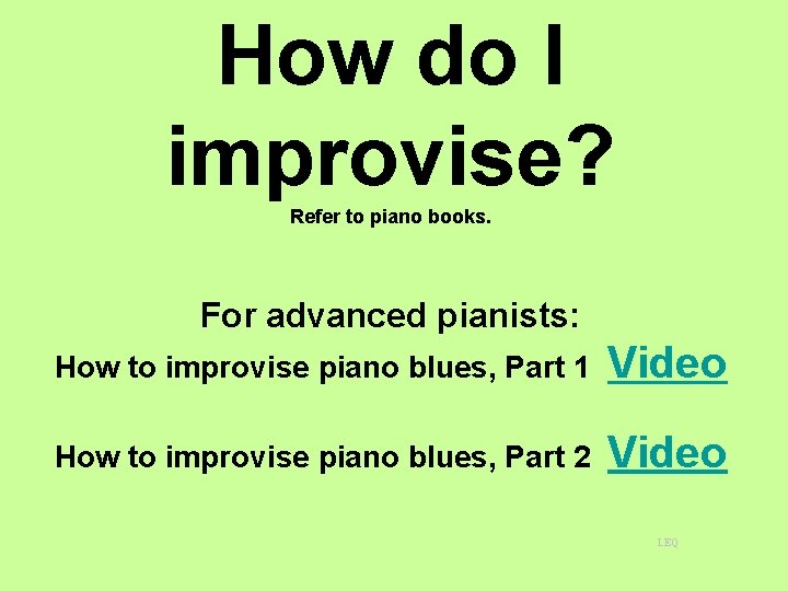 How do I improvise? Refer to piano books. For advanced pianists: How to improvise