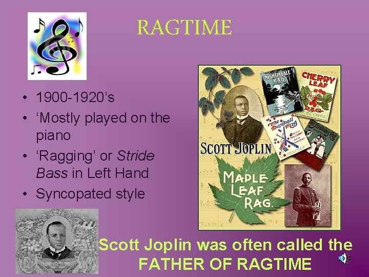 RAGTIME • 1900 -1920’s • ‘Mostly played on the piano • ‘Ragging’ or Stride
