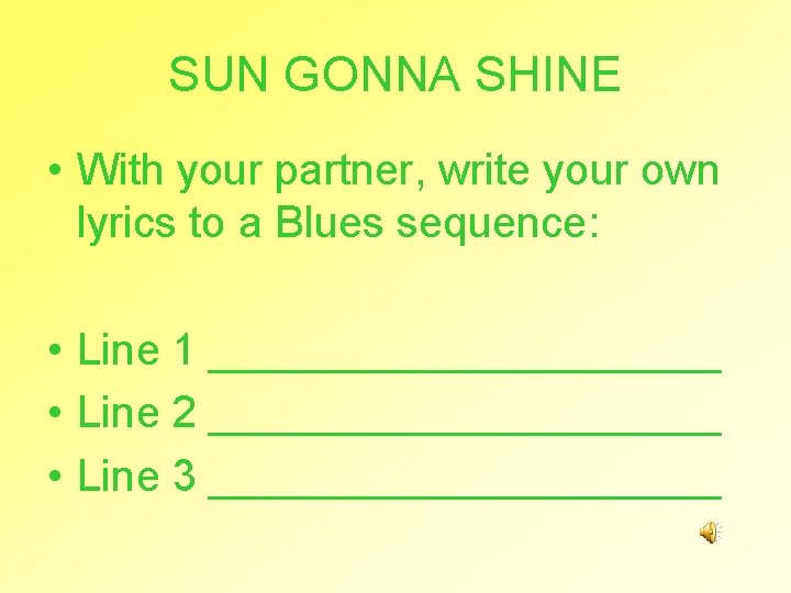 SUN GONNA SHINE • With your partner, write your own lyrics to a Blues