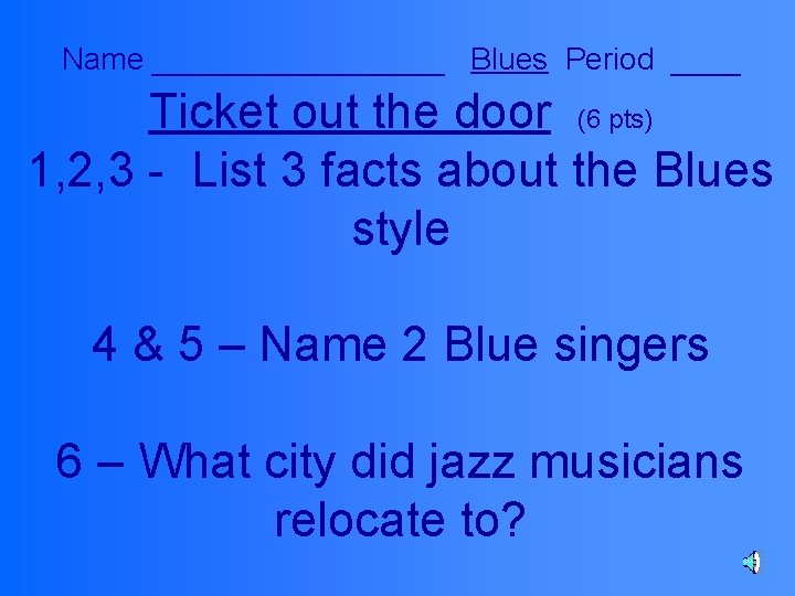 Name _________ Blues Period ____ Ticket out the door (6 pts) 1, 2, 3