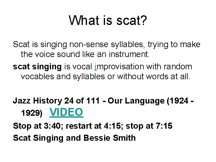 What is scat? Scat is singing non-sense syllables, trying to make the voice sound