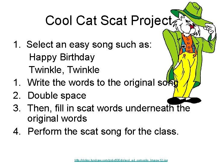 Cool Cat Scat Project 1. Select an easy song such as: Happy Birthday Twinkle,