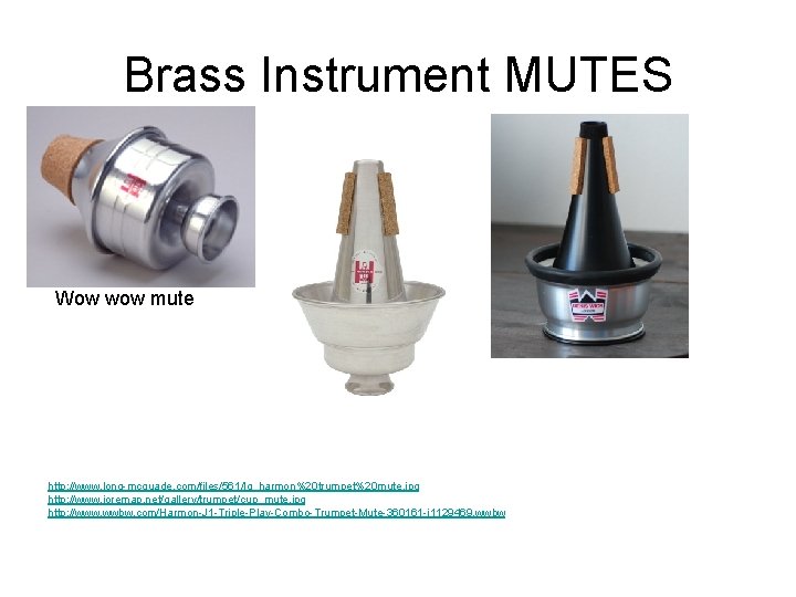 Brass Instrument MUTES Wow wow mute http: //www. long-mcquade. com/files/561/lg_harmon%20 trumpet%20 mute. jpg http: