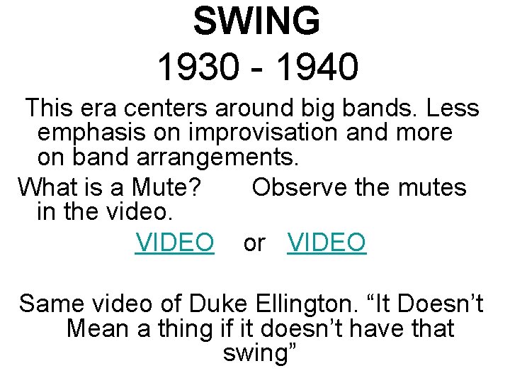 SWING 1930 - 1940 This era centers around big bands. Less emphasis on improvisation