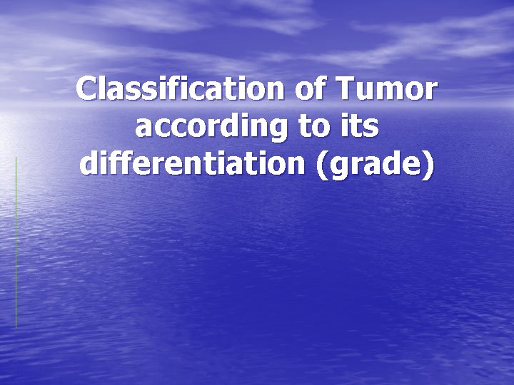 Classification of Tumor according to its differentiation (grade) 