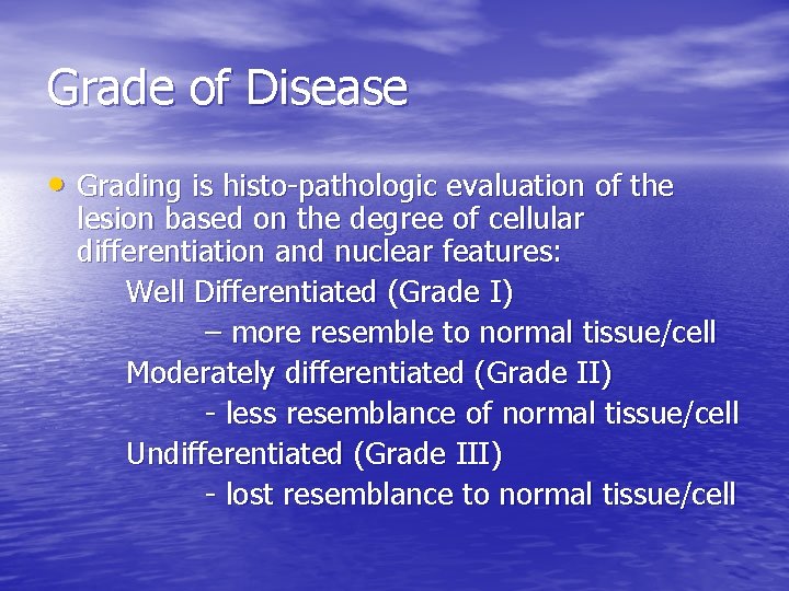 Grade of Disease • Grading is histo-pathologic evaluation of the lesion based on the