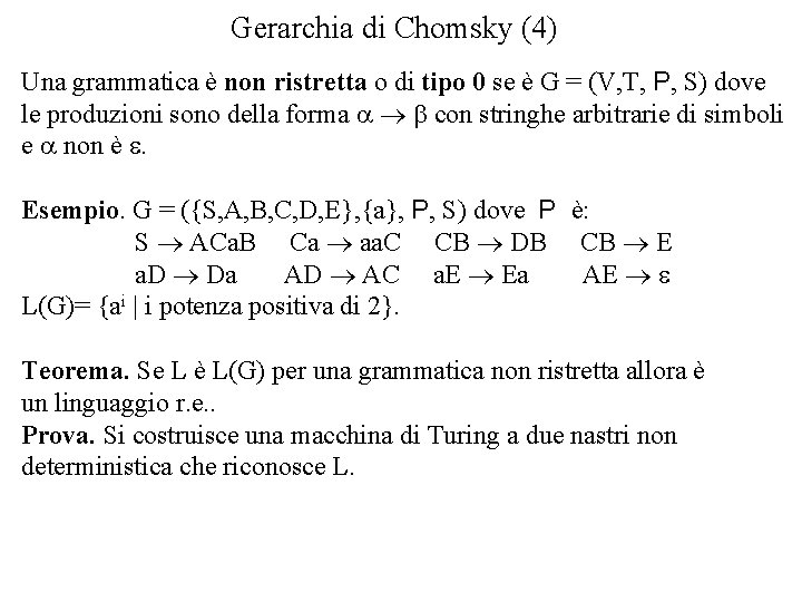 Gerarchia di Chomsky (4) Una grammatica è non ristretta o di tipo 0 se