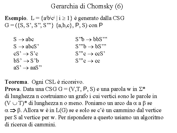 Gerarchia di Chomsky (6) Esempio. L = {aibici | i 1} è generato dalla