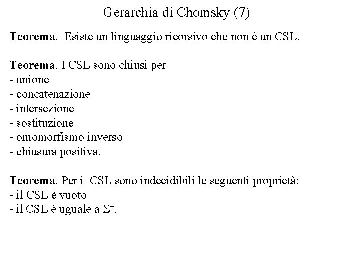 Gerarchia di Chomsky (7) Teorema. Esiste un linguaggio ricorsivo che non è un CSL.