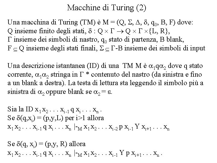 Macchine di Turing (2) Una macchina di Turing (TM) è M = (Q, S,