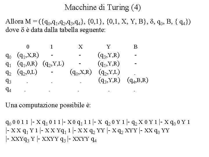 Macchine di Turing (4) Allora M = ({q 0, q 1, q 2, q