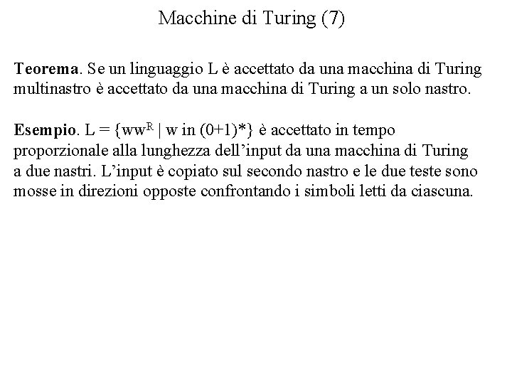 Macchine di Turing (7) Teorema. Se un linguaggio L è accettato da una macchina