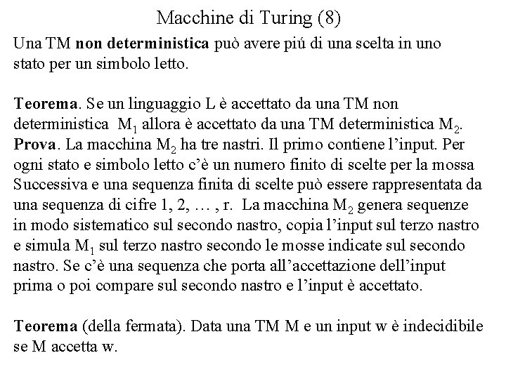 Macchine di Turing (8) Una TM non deterministica può avere piú di una scelta