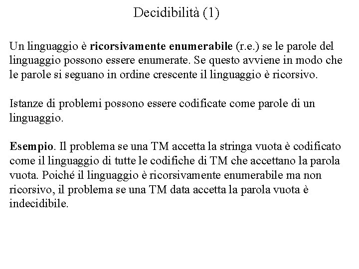 Decidibilità (1) Un linguaggio è ricorsivamente enumerabile (r. e. ) se le parole del