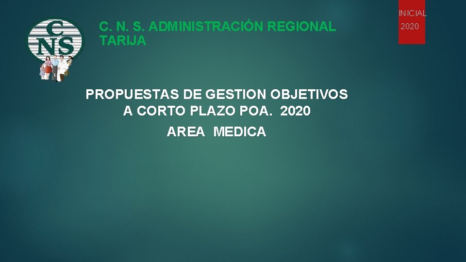 INICIAL C. N. S. ADMINISTRACIÓN REGIONAL TARIJA PROPUESTAS DE GESTION OBJETIVOS A CORTO PLAZO