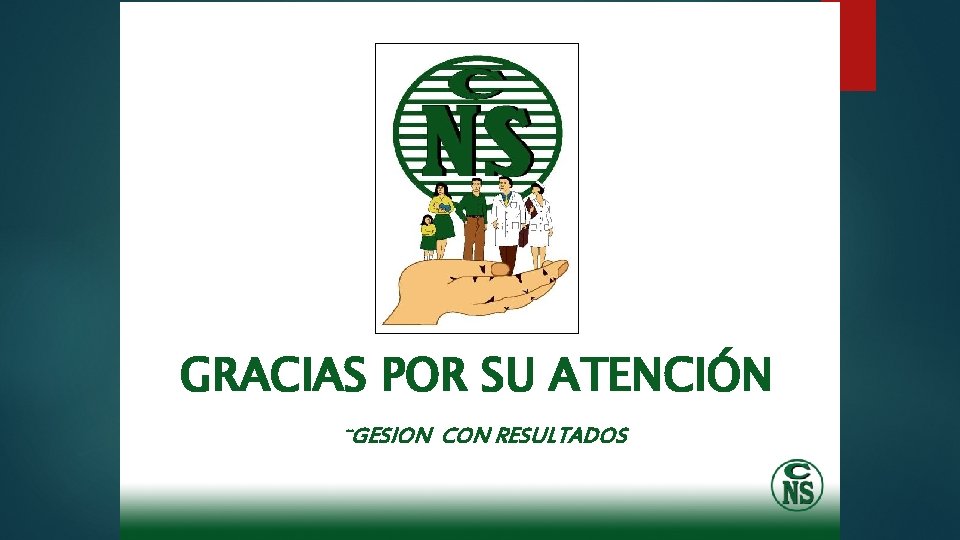 GRACIAS POR SU ATENCIÓN ¨GESION CON RESULTADOS 