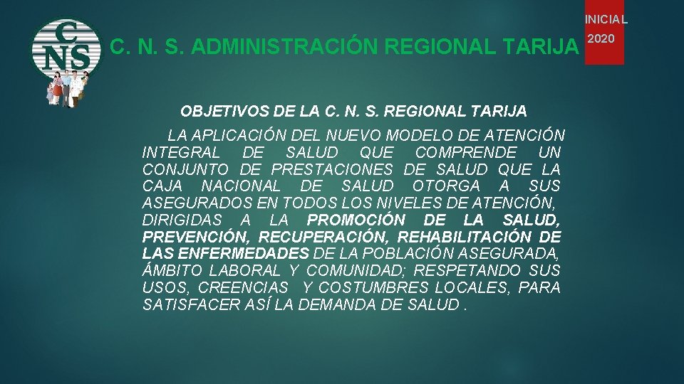 INICIAL C. N. S. ADMINISTRACIÓN REGIONAL TARIJA OBJETIVOS DE LA C. N. S. REGIONAL