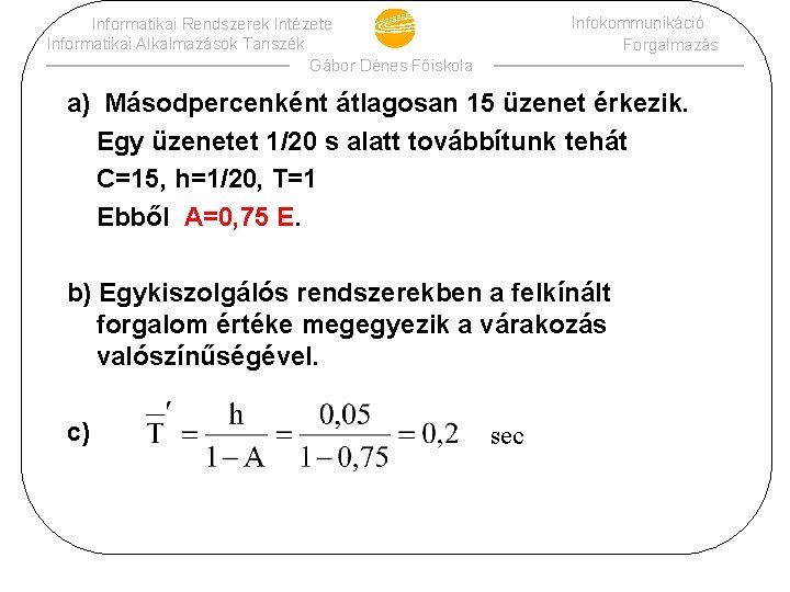 Infokommunikáció Forgalmazás Informatikai Rendszerek Intézete Informatikai Alkalmazások Tanszék Gábor Dénes Főiskola a) Másodpercenként átlagosan