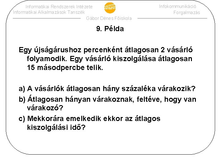 Informatikai Rendszerek Intézete Informatikai Alkalmazások Tanszék Gábor Dénes Főiskola Infokommunikáció Forgalmazás 9. Példa Egy