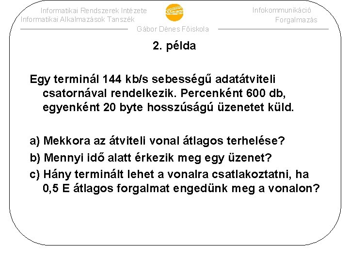 Informatikai Rendszerek Intézete Informatikai Alkalmazások Tanszék Gábor Dénes Főiskola Infokommunikáció Forgalmazás 2. példa Egy