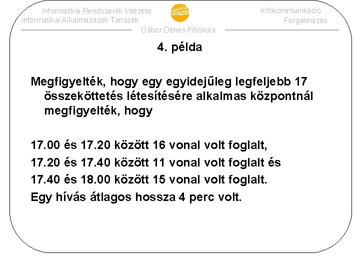 Informatikai Rendszerek Intézete Informatikai Alkalmazások Tanszék Gábor Dénes Főiskola Infokommunikáció Forgalmazás 4. példa Megfigyelték,