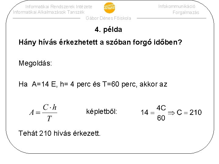 Informatikai Rendszerek Intézete Informatikai Alkalmazások Tanszék Gábor Dénes Főiskola Infokommunikáció Forgalmazás 4. példa Hány