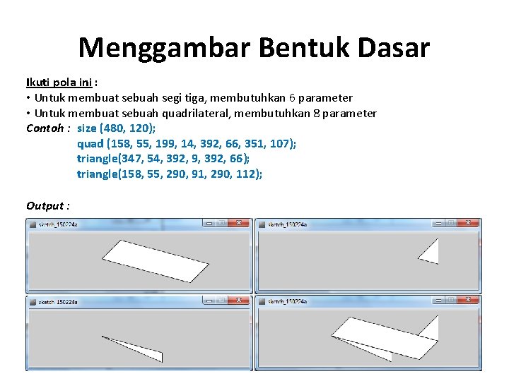 Menggambar Bentuk Dasar Ikuti pola ini : • Untuk membuat sebuah segi tiga, membutuhkan