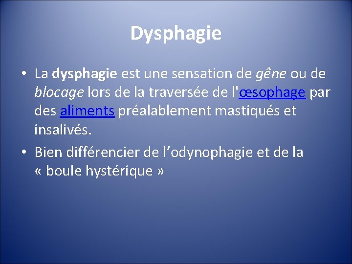 Dysphagie • La dysphagie est une sensation de gêne ou de blocage lors de