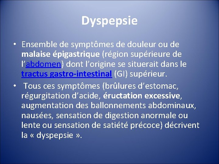 Dyspepsie • Ensemble de symptômes de douleur ou de malaise épigastrique (région supérieure de