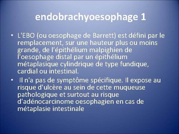 endobrachyoesophage 1 • L'EBO (ou oesophage de Barrett) est défini par le remplacement, sur