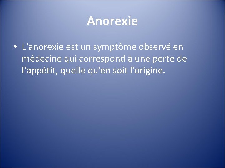 Anorexie • L'anorexie est un symptôme observé en médecine qui correspond à une perte