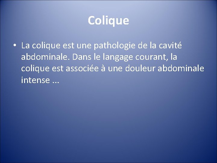 Colique • La colique est une pathologie de la cavité abdominale. Dans le langage