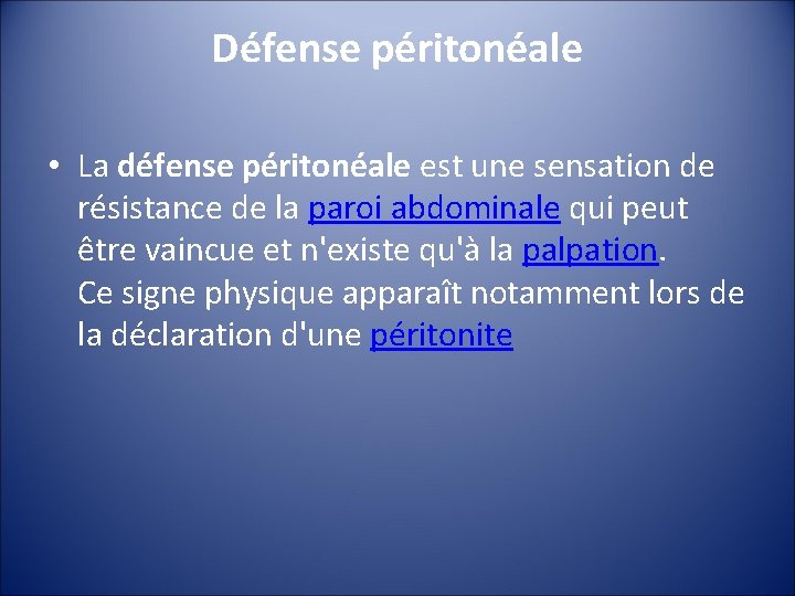 Défense péritonéale • La défense péritonéale est une sensation de résistance de la paroi