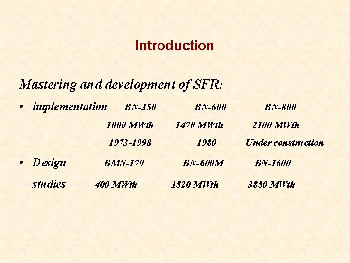 Introduction Mastering and development of SFR: • implementation BN-350 BN-600 1000 МWth 1470 МWth