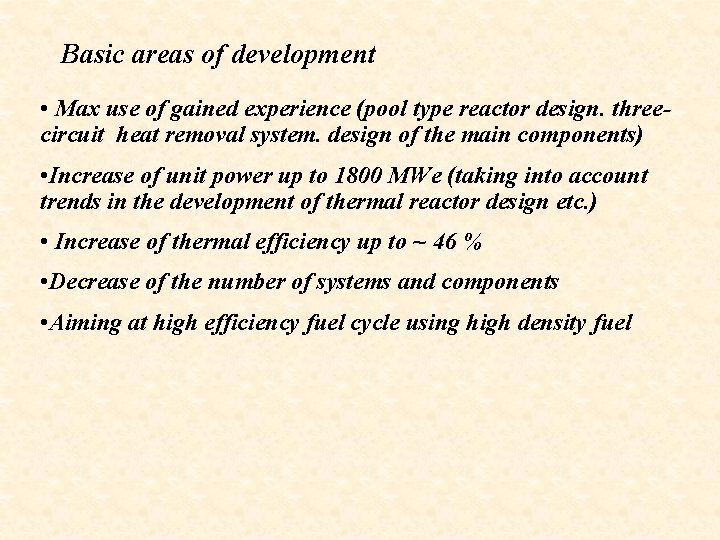 Basic areas of development • Max use of gained experience (pool type reactor design.