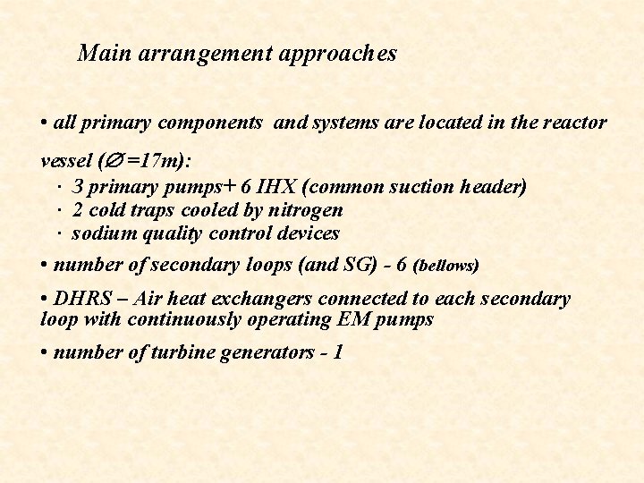 Main arrangement approaches • all primary components and systems are located in the reactor