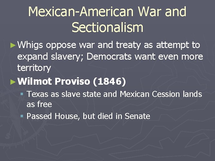 Mexican-American War and Sectionalism ► Whigs oppose war and treaty as attempt to expand