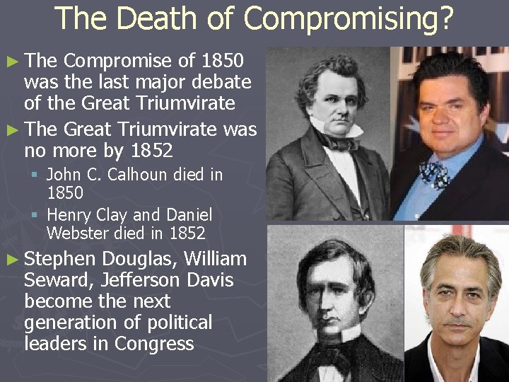 The Death of Compromising? ► The Compromise of 1850 was the last major debate