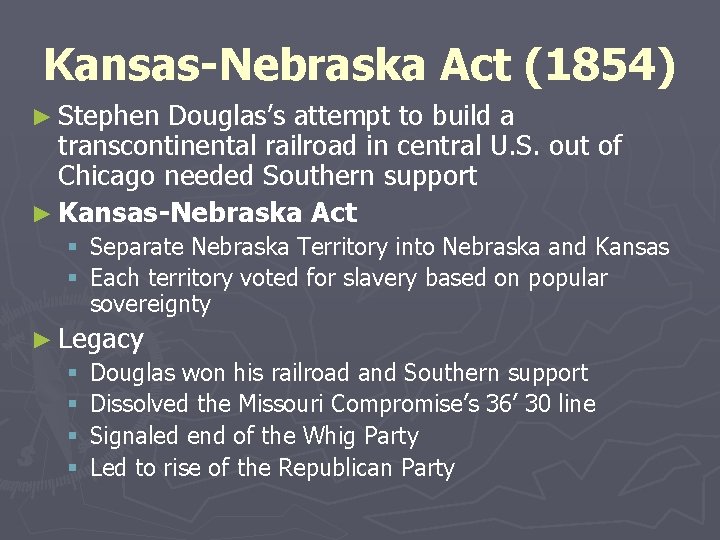 Kansas-Nebraska Act (1854) ► Stephen Douglas’s attempt to build a transcontinental railroad in central
