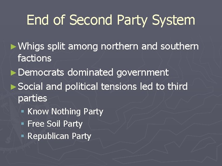 End of Second Party System ► Whigs split among northern and southern factions ►