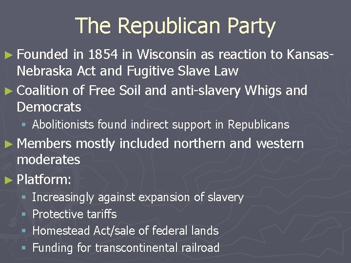 The Republican Party ► Founded in 1854 in Wisconsin as reaction to Kansas. Nebraska