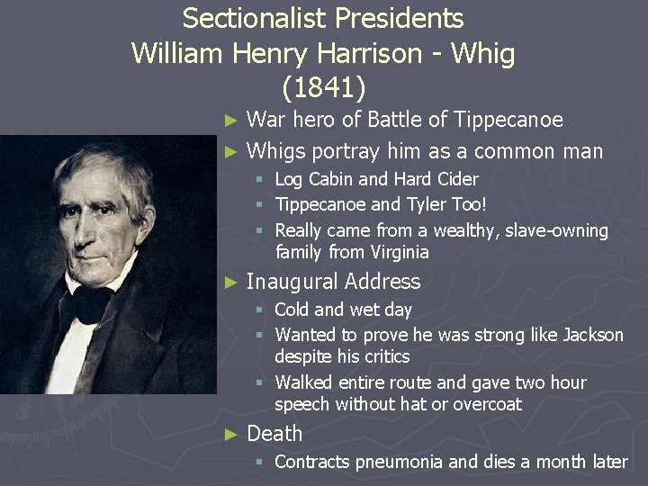 Sectionalist Presidents William Henry Harrison - Whig (1841) War hero of Battle of Tippecanoe