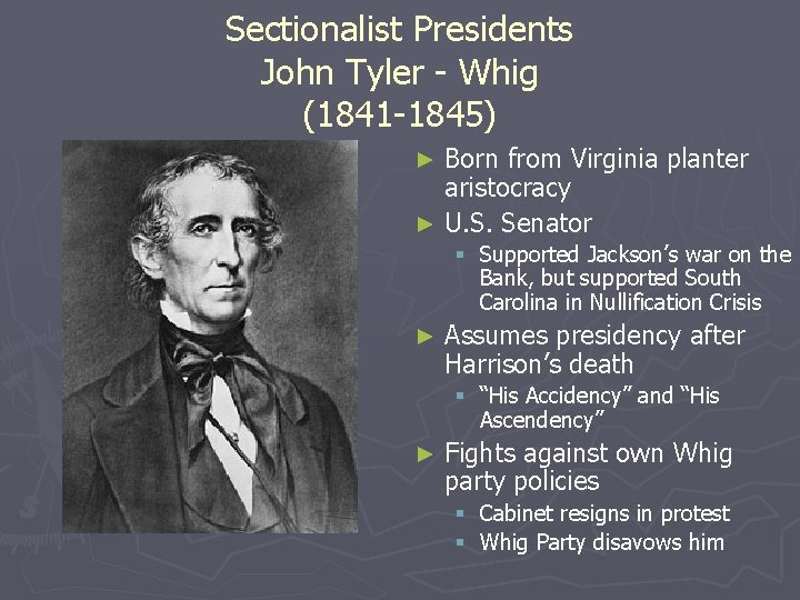 Sectionalist Presidents John Tyler - Whig (1841 -1845) Born from Virginia planter aristocracy ►
