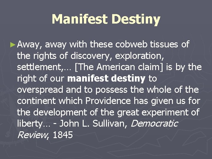 Manifest Destiny ► Away, away with these cobweb tissues of the rights of discovery,