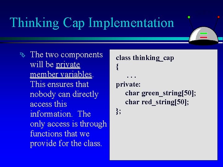 Thinking Cap Implementation The two components will be private member variables. This ensures that