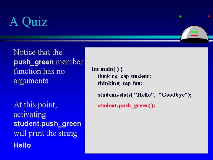 A Quiz Notice that the push_green member function has no arguments. int main( )