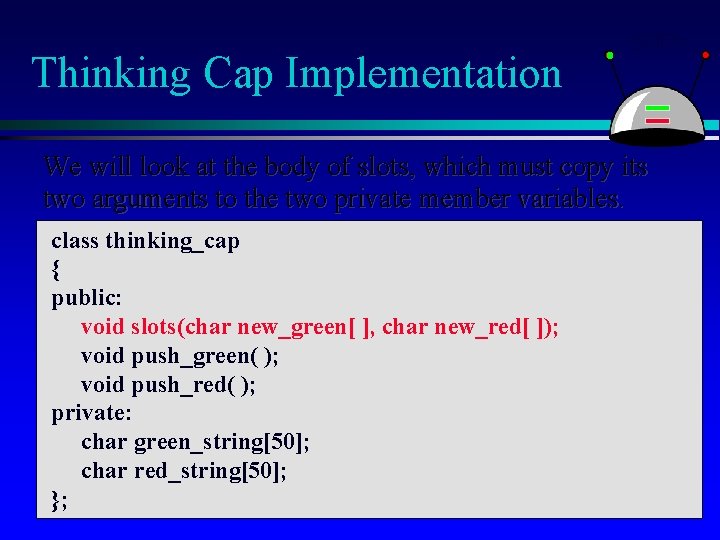 Thinking Cap Implementation We will look at the body of slots, which must copy