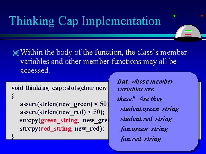 Thinking Cap Implementation Within the body of the function, the class’s member variables and